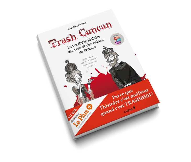 Trash Cancan t.1 – La véritable histoire des rois et reines de France